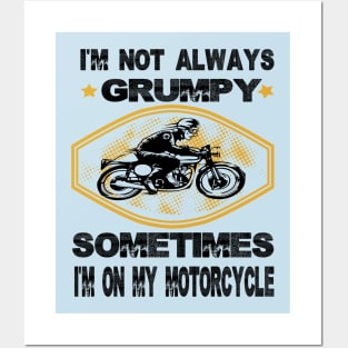 I'm not always grumpy sometimes i'm on my motorcycle,grumpy gift idea Posters and Art